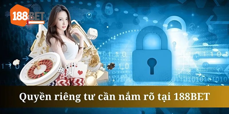Những thông tin quyền riêng tư cần chú ý nắm rõ